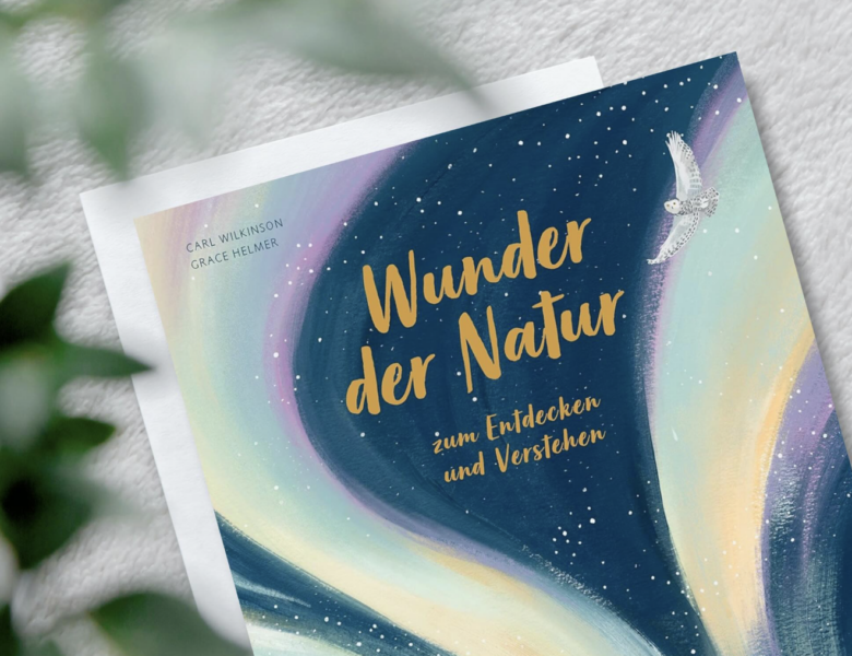 Rezension – „Wunder der Natur zum Entdecken und Verstehen“ von Carl Wilkinson und Grace Helmer