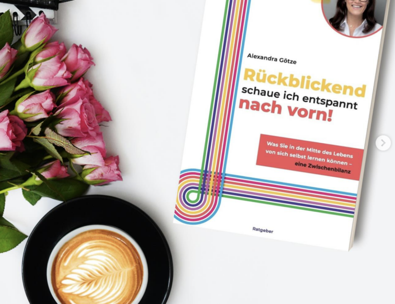 Rezension – „Rückblickend schaue ich entspannt nach vorn“ von Alexandra Götze