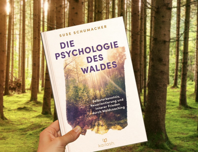 Rezension – „Die Psychologie des Waldes: Selbsterkenntnis, Neuausrichtung und innerer Frieden durch Waldcoaching“ von Suse Schumacher